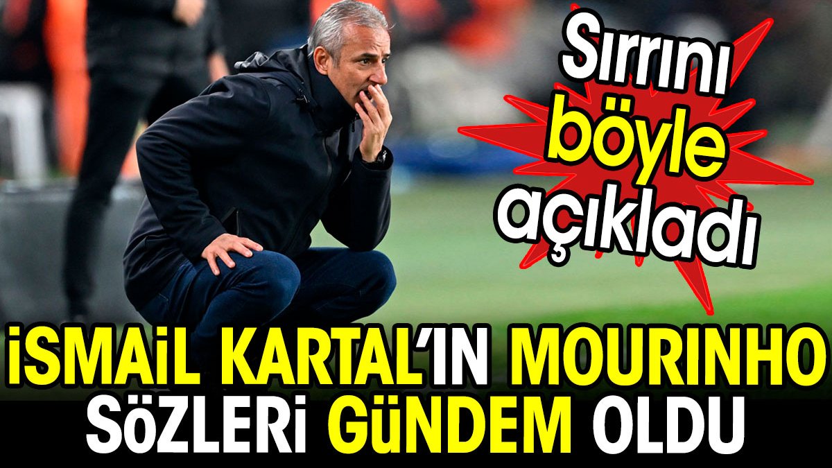 İsmail Kartal Mourinho'nun sırrını açıkladı