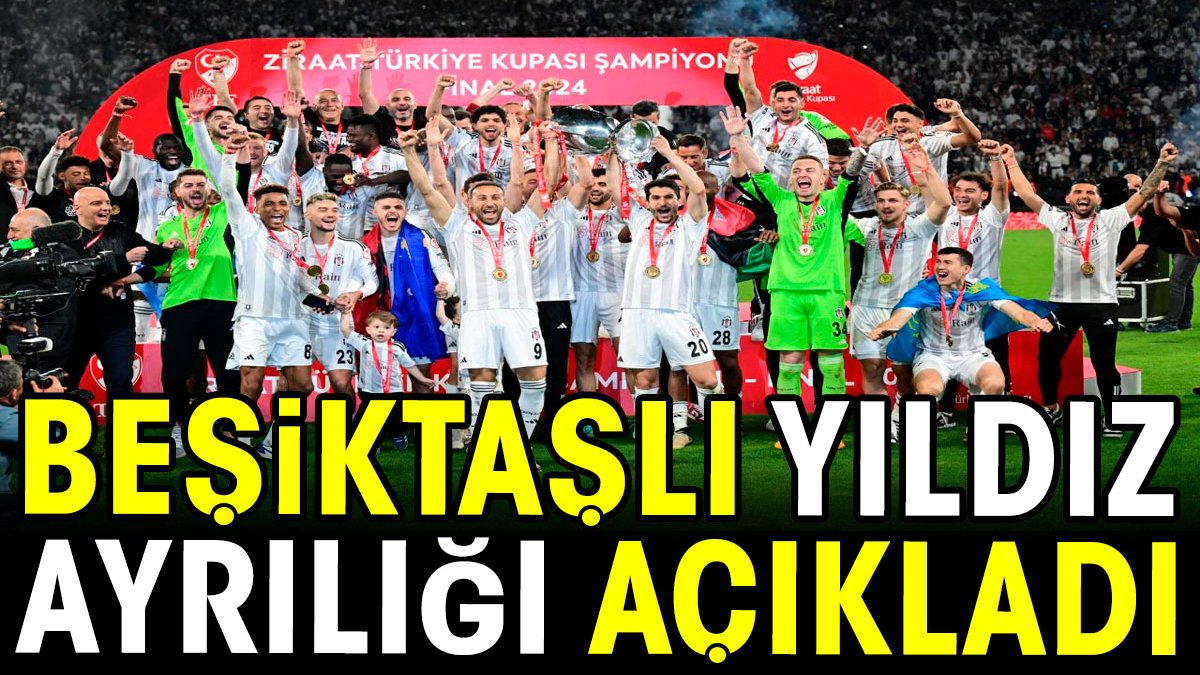 Beşiktaşlı yıldız ayrılığı açıkladı