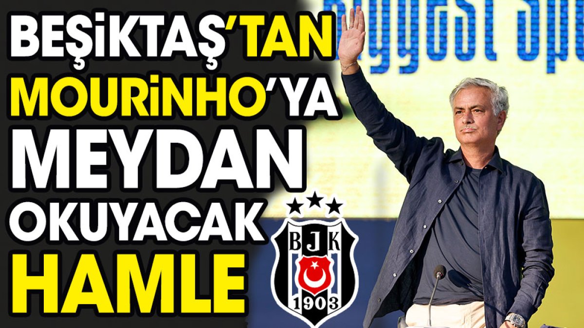 Beşiktaş'tan Mourinho'ya meydan okuyacak hamle