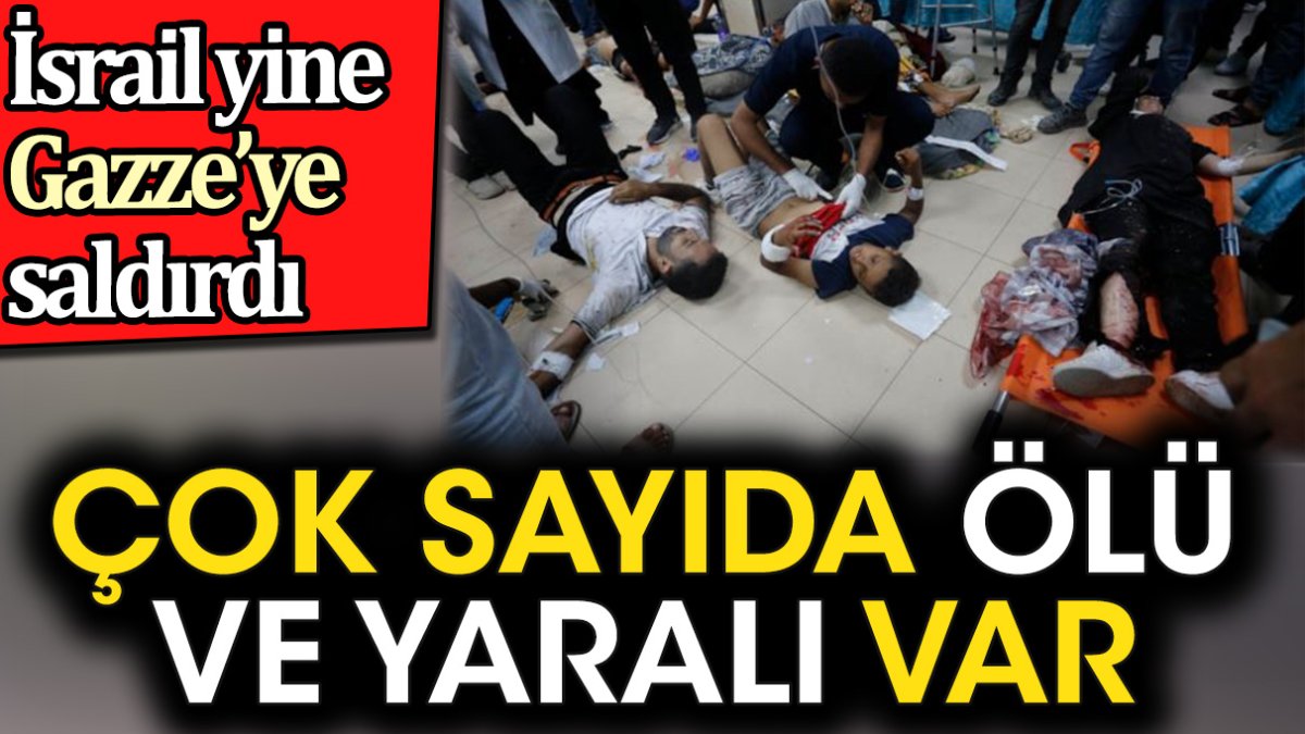 İsrail yine Gazze'ye saldırdı. Çok sayıda ölü ve yaralı var