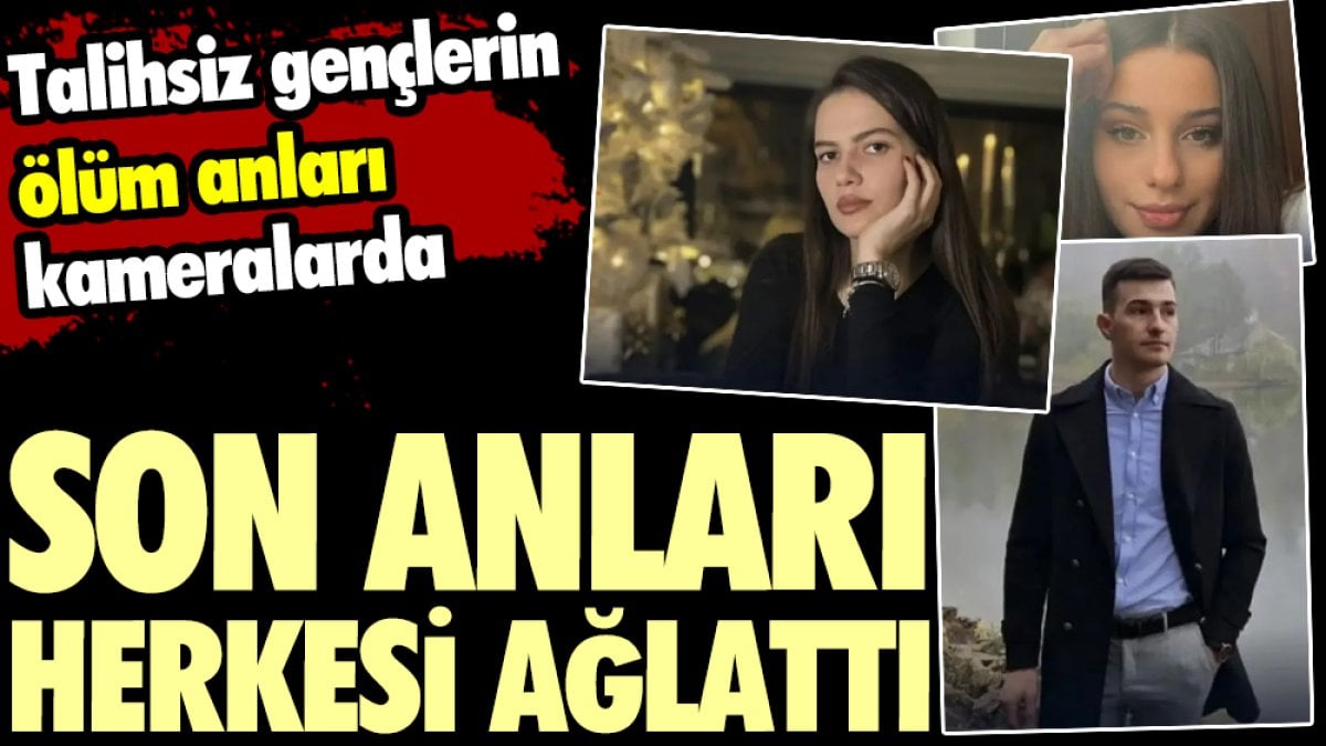 Son anları herkesi ağlattı. Talihsiz gençlerin ölüm anları kameralarda