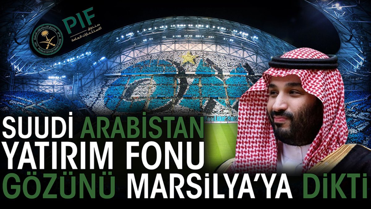 Suudi Arabistan Yatırım Fonu gözünü Marsilya'ya dikti