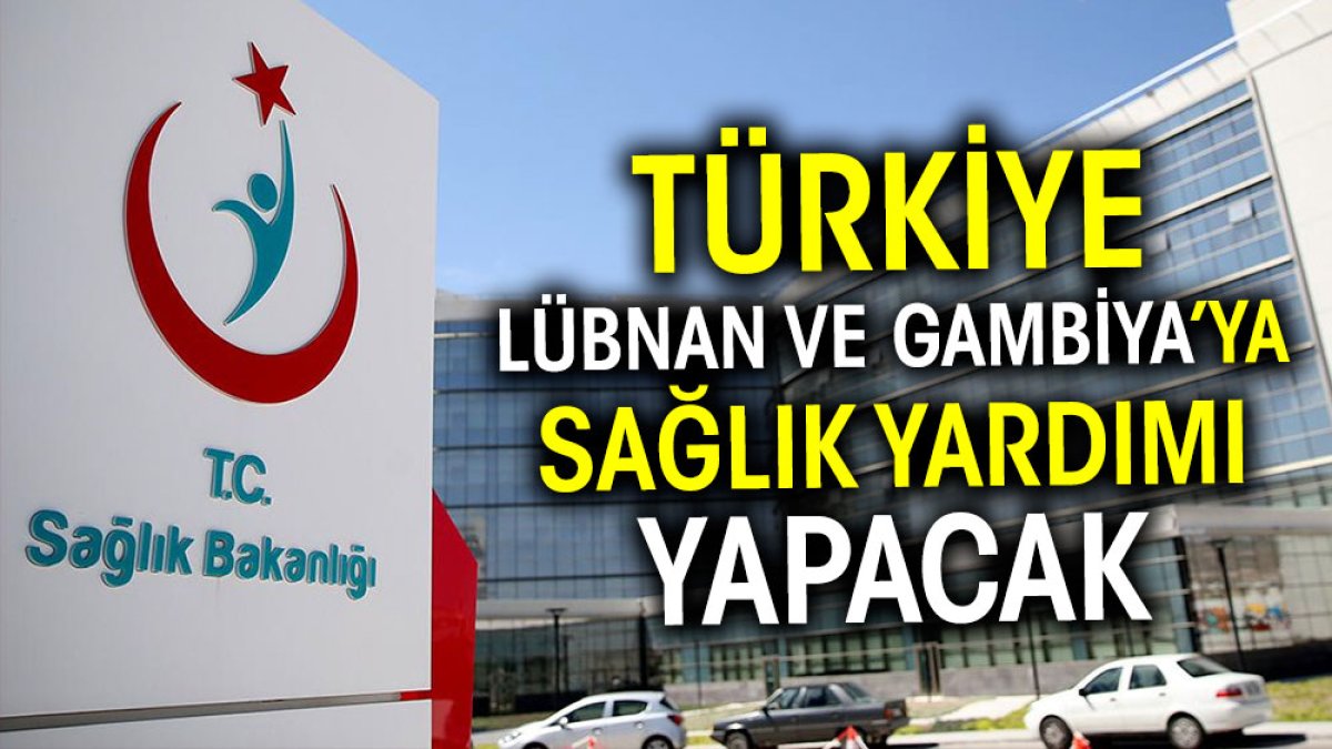 Türkiye Lübnan ve Gambiya’ya sağlık yardımı yapacak