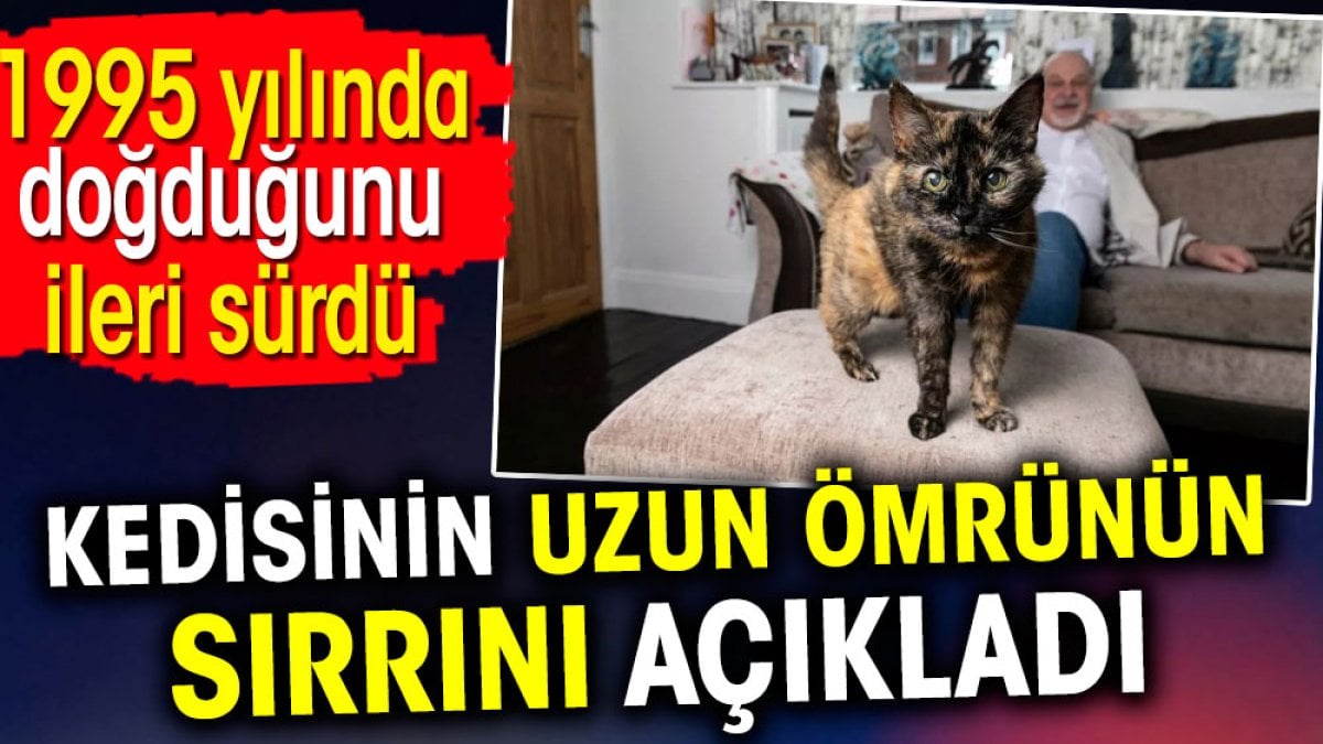 Kedisinin uzun ömrünün sırrını açıkladı. 1995 yılında doğduğunu ileri sürdü