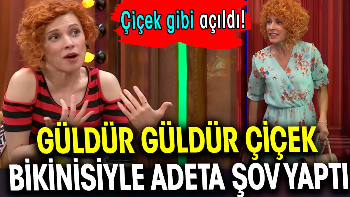 Güldür Güldür’ün Çiçek’i bikiniyle şov yaptı