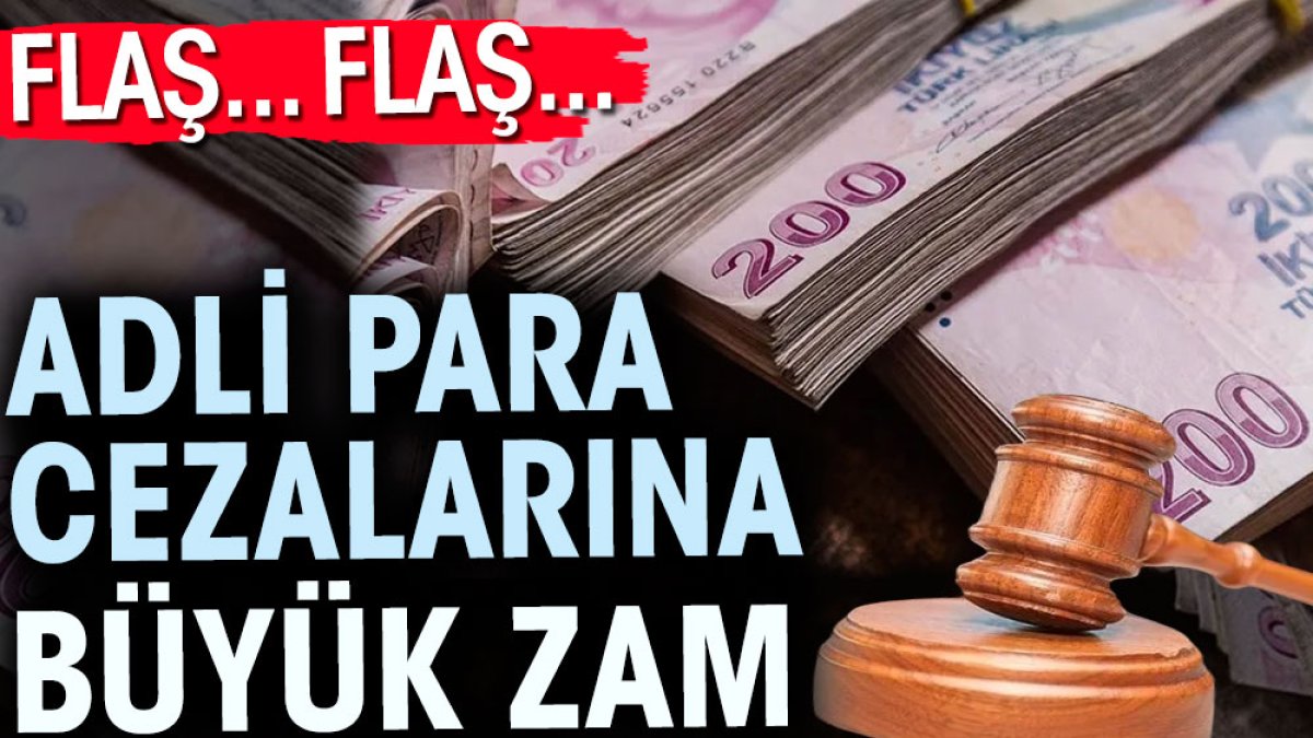 Adli para cezalarına büyük zam