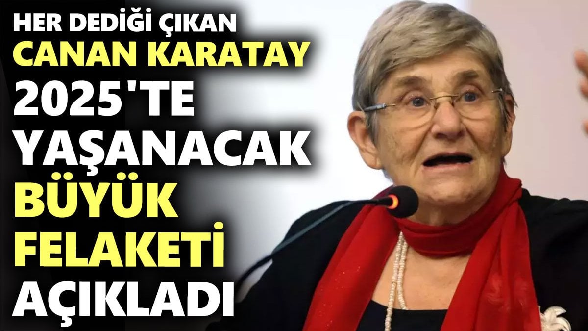 Her dediği çıkan Canan Karatay 2025'te yaşanacak büyük felaketi açıkladı