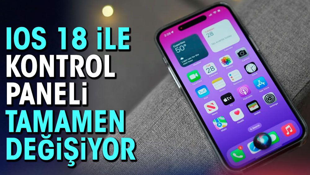 iOS 18 ile kontrol paneli tamamen değişiyor