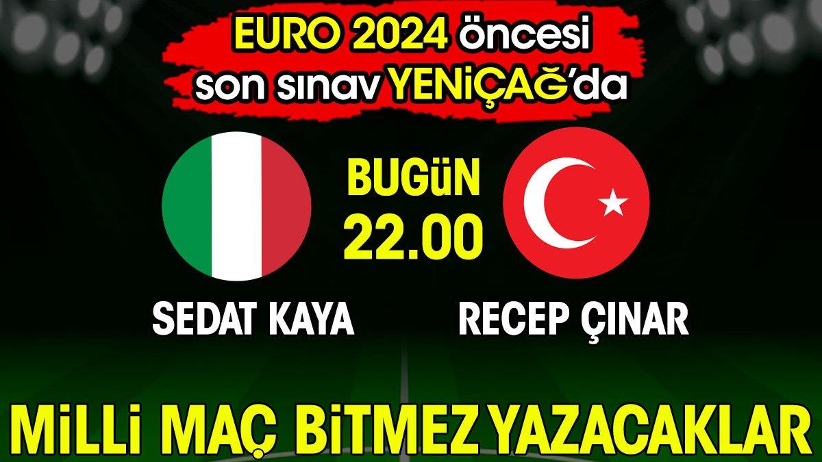 EURO 2024 öncesi son sınav Türkiye İtalya deplasmanında. Milli maç biter bitmez yazacaklar