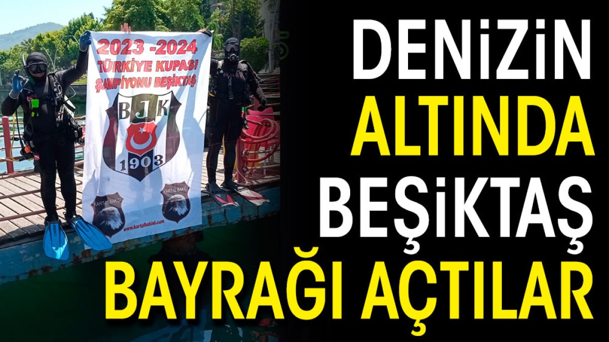 Denizin altında Beşiktaş bayrağı açtılar