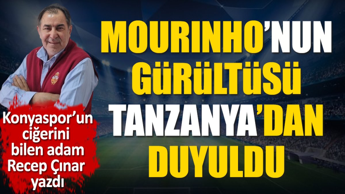 Mourinho gürültüsü Tanzanya'dan duyuldu