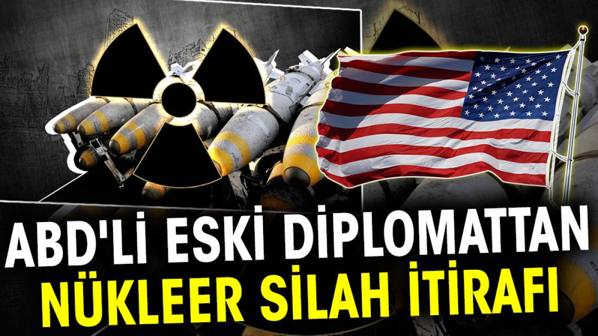 ABD'li eski diplomattan nükleer silah itirafı