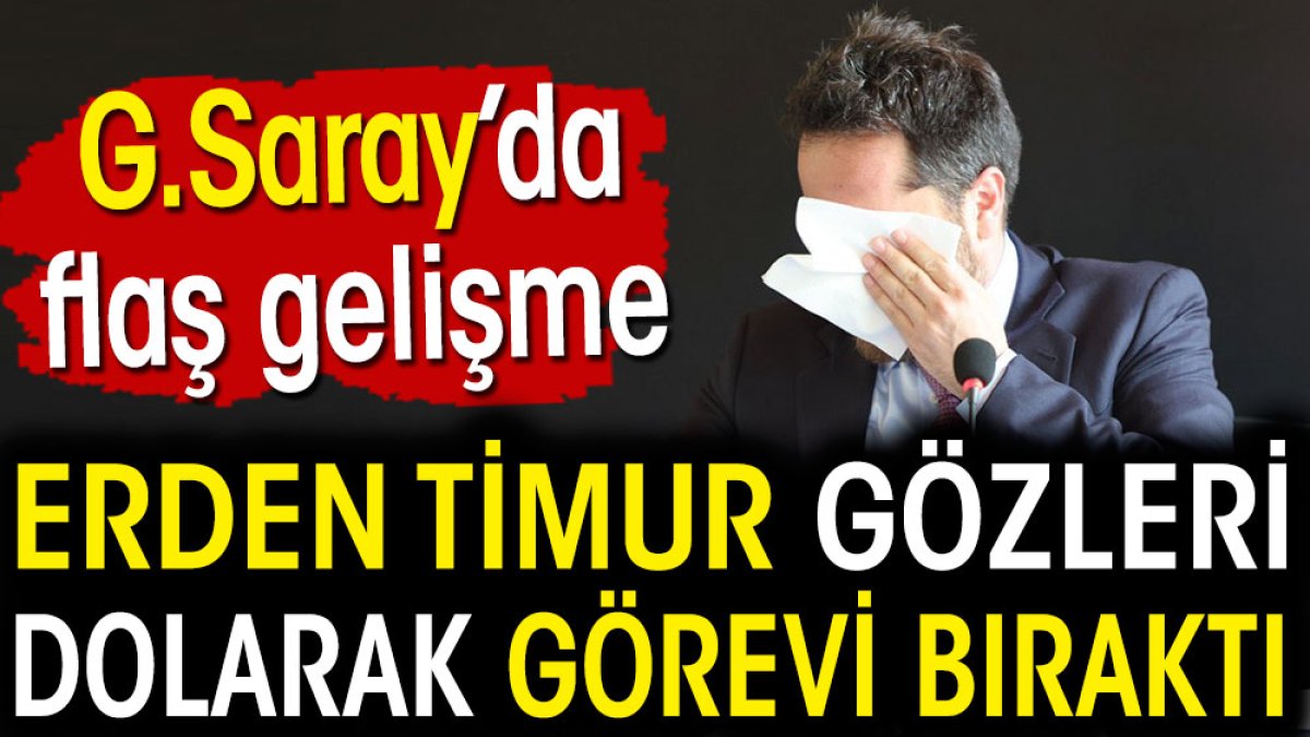Erden Timur ağlayarak Galatasaray'ı bıraktı