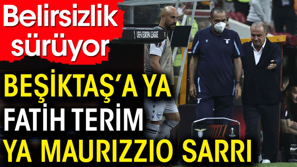 Beşiktaş'a ya Fatih Terim ya Sarri