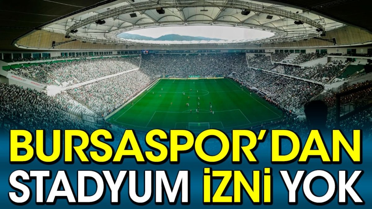 Bursaspor stat izni vermedi