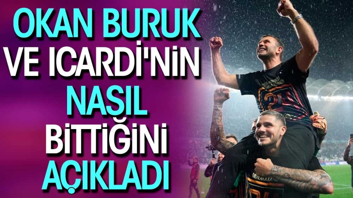 Okan Buruk ve Icardi'nin nasıl bittiğini açıkladı