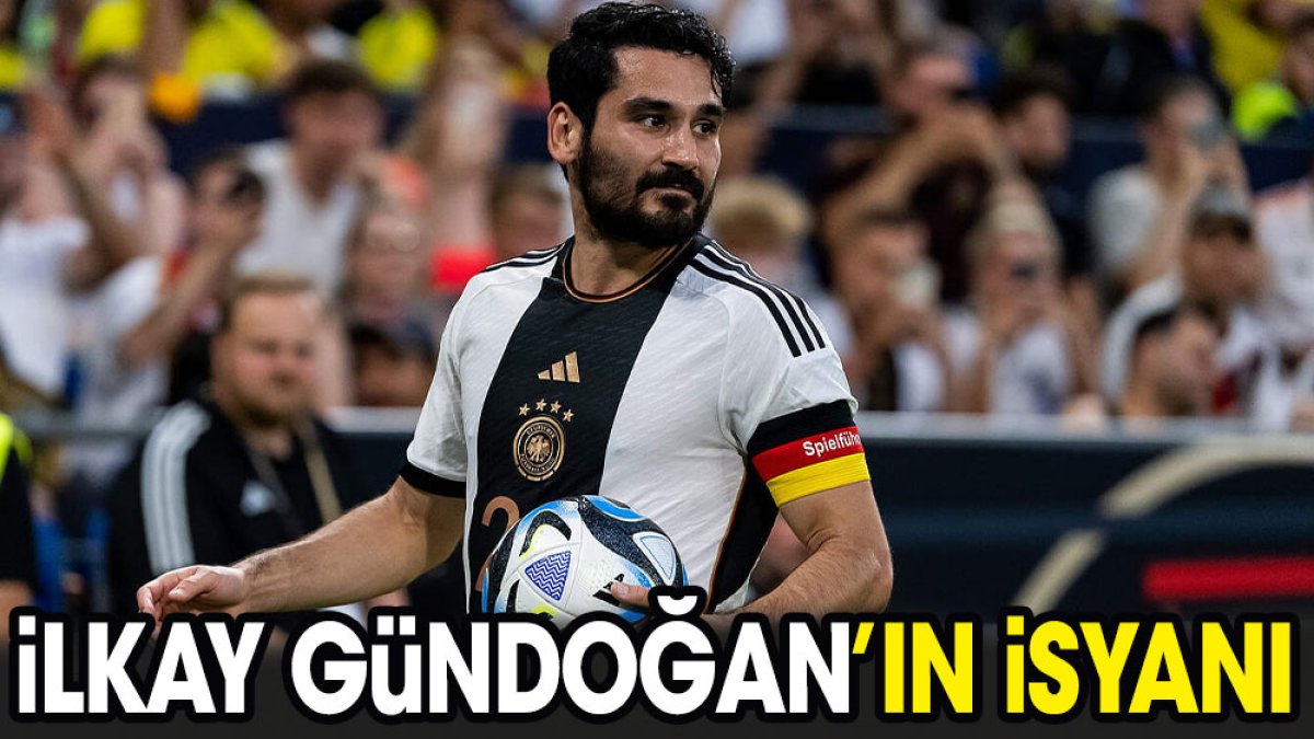 İlkay Gündoğan'ın isyanı