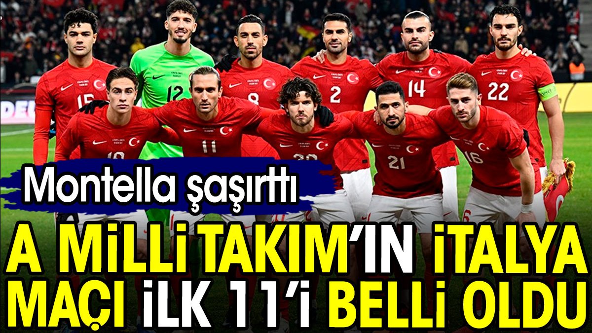 A Milli Takım'ın İtalya maçı ilk 11'i belli oldu. Montella herkesi şaşırttı