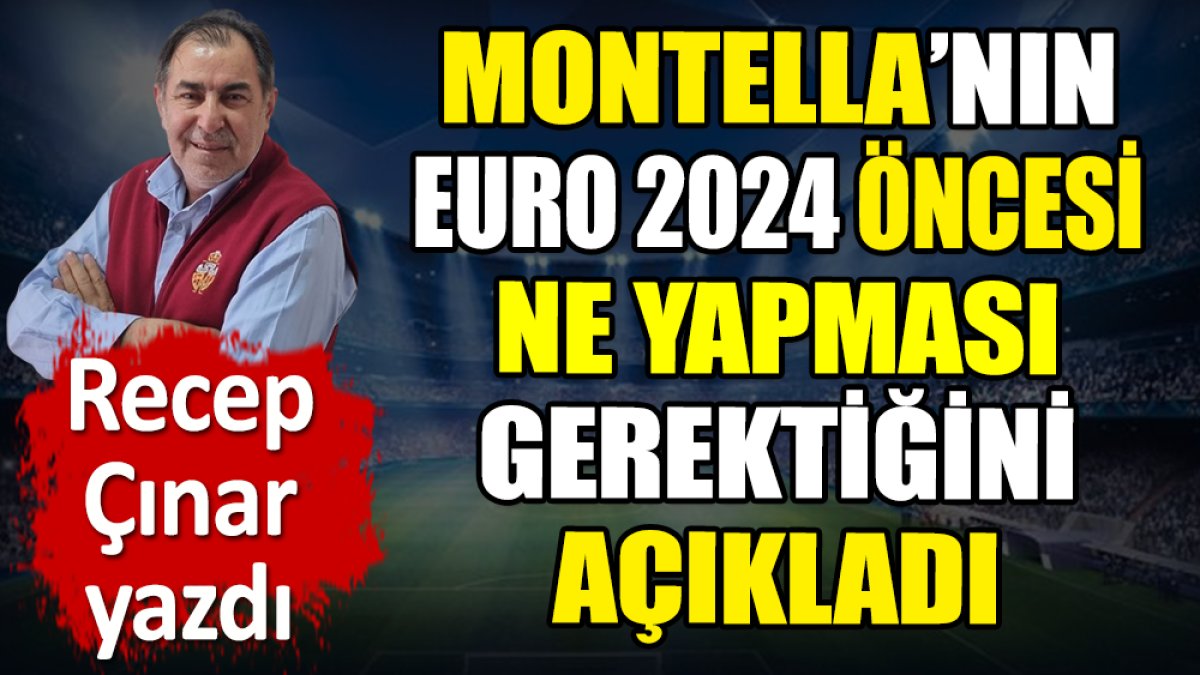 Montella'nın EURO 2024 öncesi ne yapması gerektiğini açıkladı
