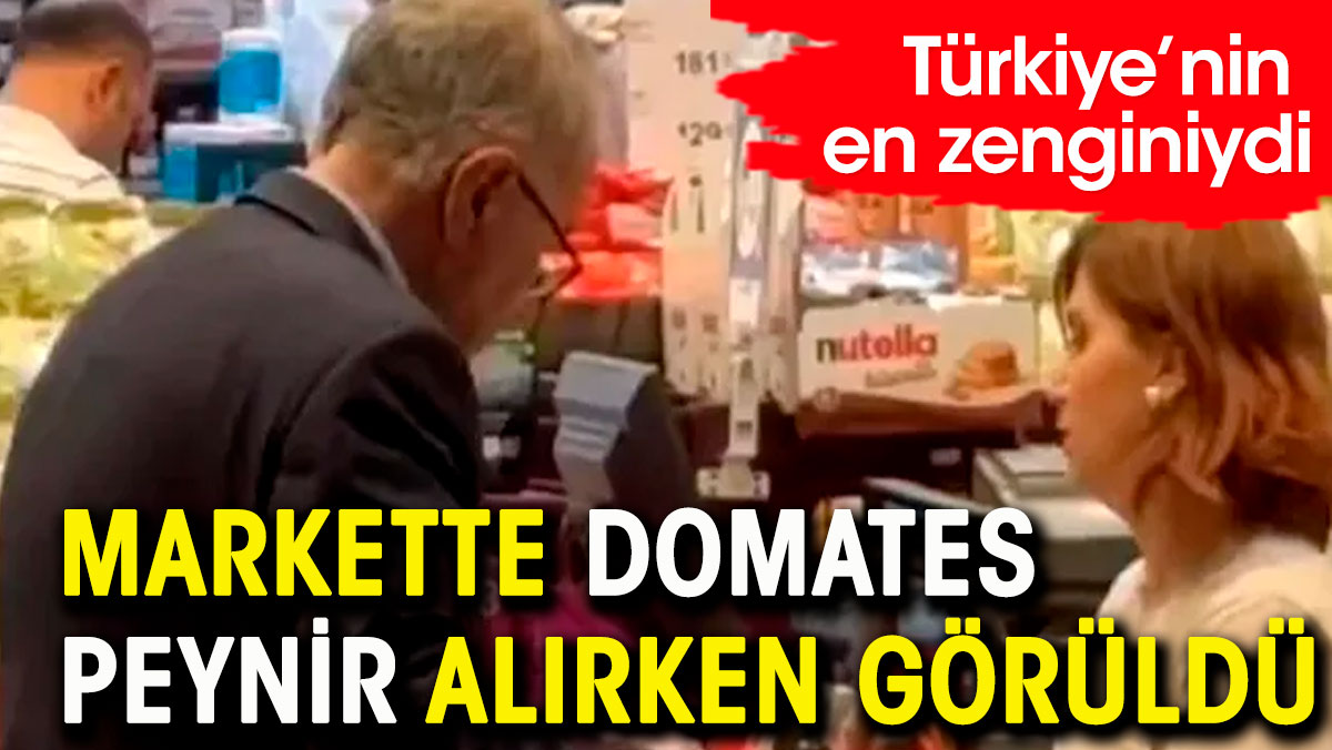 Türkiye'nin en zenginiydi. Marketten domates peynir alırken görüntülendi