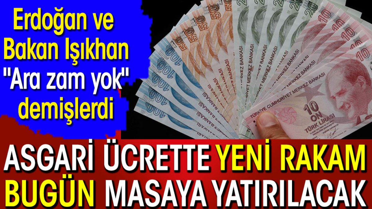 Asgari ücrette ek zam bugün masaya yatırılacak. Erdoğan ve Bakan Işıkhan "Ara zam yok" demişlerdi