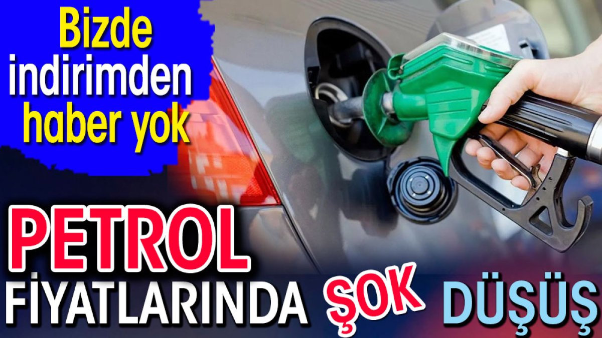 Petrol fiyatlarında şok düşüş. Bizde indirimden haber yok