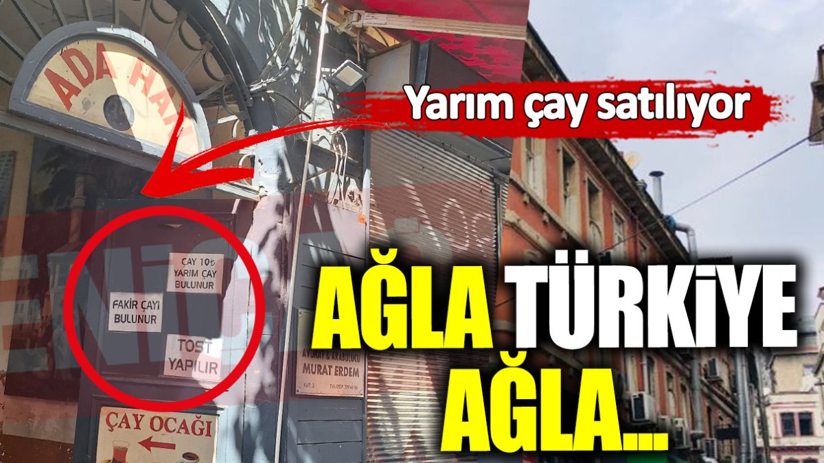 Yarım Çay satılıyor! Ağla Türkiye ağla