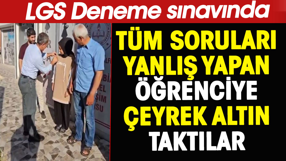 LGS deneme sınavında tüm soruları yanlış yapan öğrenciye çeyrek altın taktılar