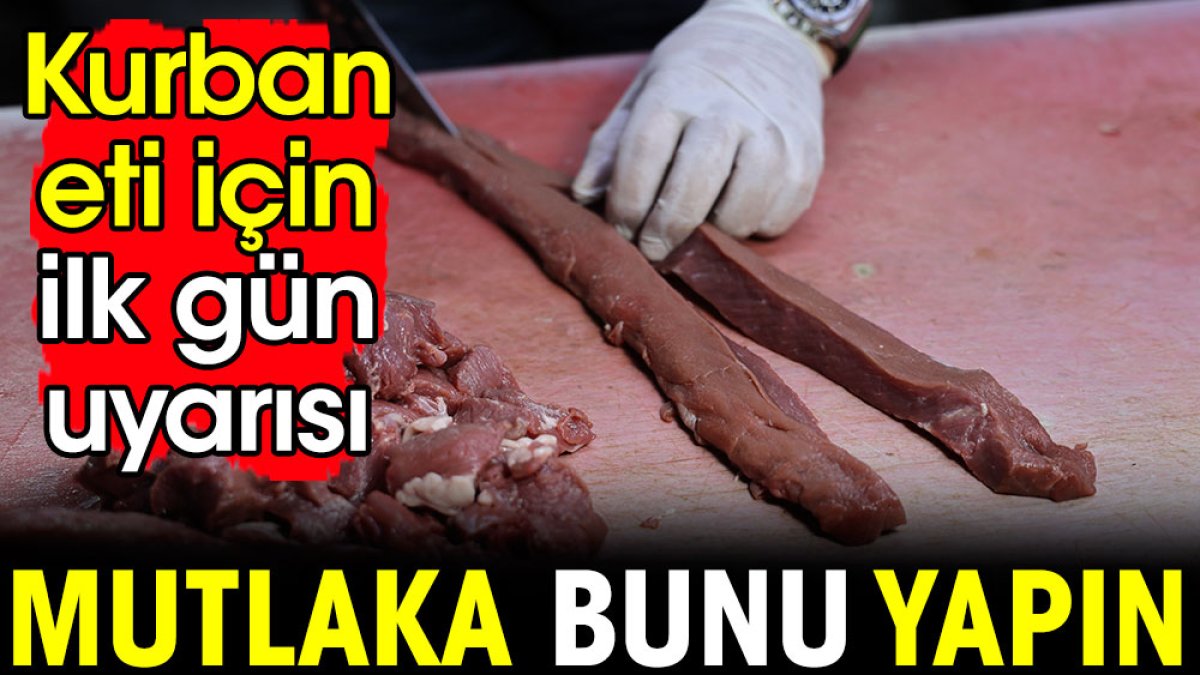 Kurban eti için uzmanından ilk gün uyarısı: Bunu mutlaka yapın