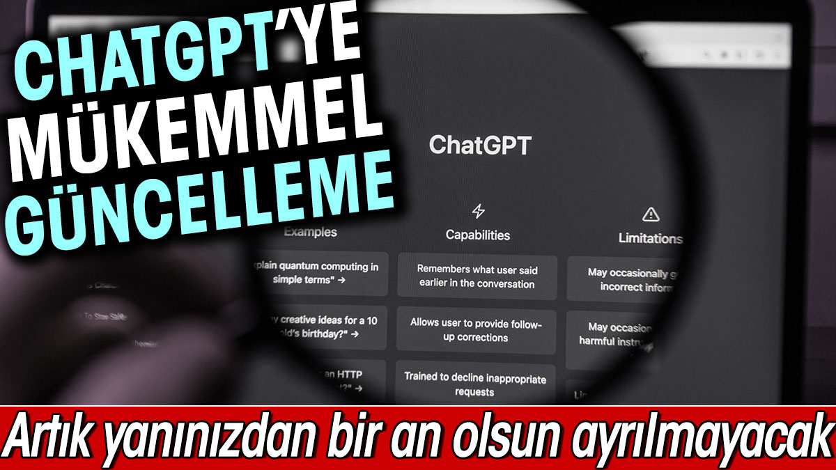 ChatGPT'ye mükemmel güncelleme. Artık hep yanınızda olacak