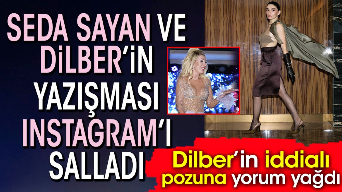 Seda Sayan ve Dilber’in yazışması İnstagram’ı salladı. Dilber’in iddialı pozuna yorum yağdı