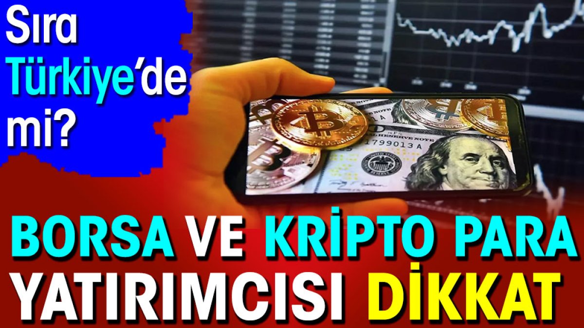 Borsa ve kripto para yatırımcısı dikkat. Sıra Türkiye’de mi?