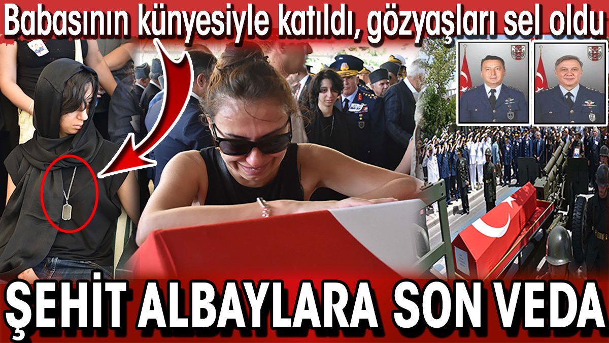 Şehit albaylara son veda! Kızı babasının künyesiyle katıldı gözyaşları sel oldu