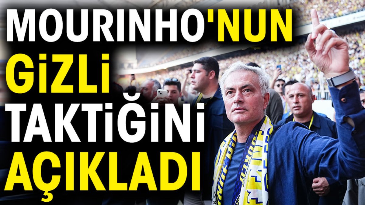 Mourinho'nun gizli taktiğini açıkladı