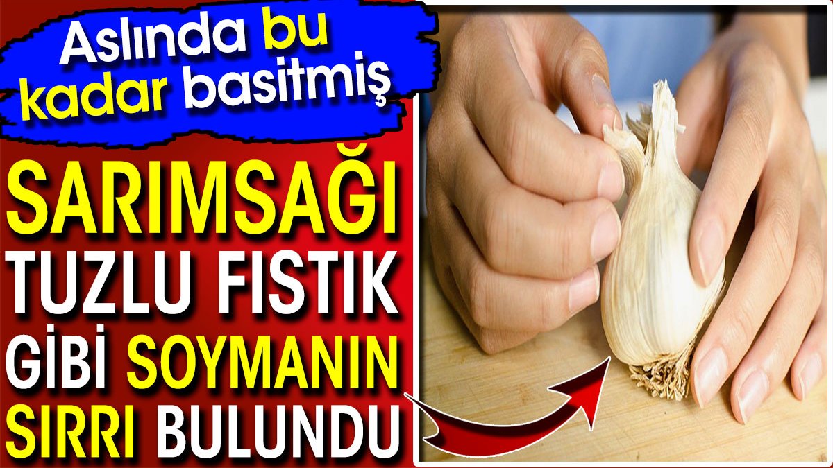 Sarımsağı tuzlu fıstık gibi soymanın sırrı bulundu! Aslında bu kadar basitmiş