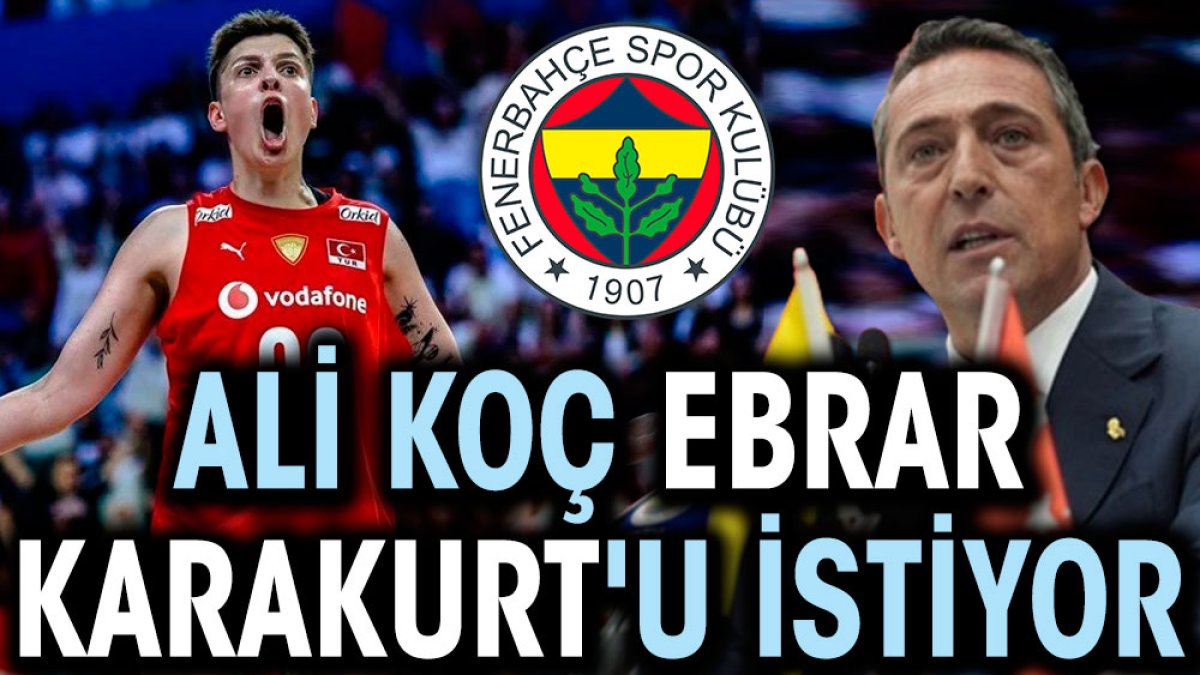 Ali Koç Ebrar Karakurt'u istiyor