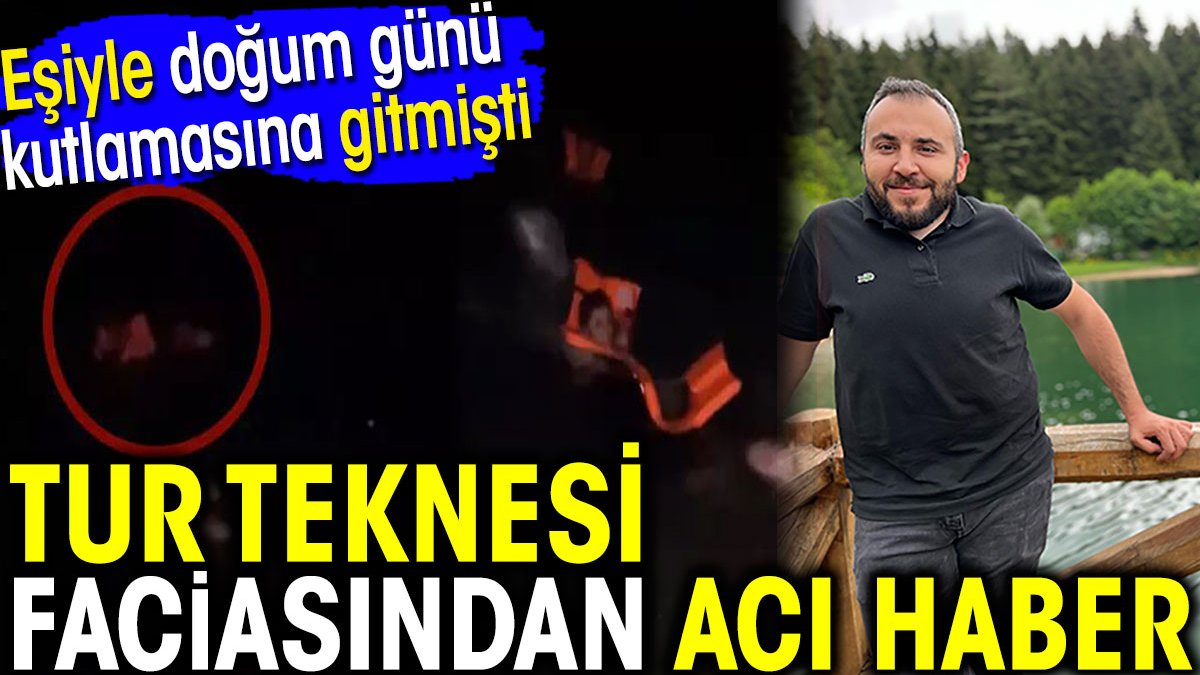 Artvin'deki tur teknesi faciasından acı haber! Eşiyle doğum günü kutlamasına gitmişti