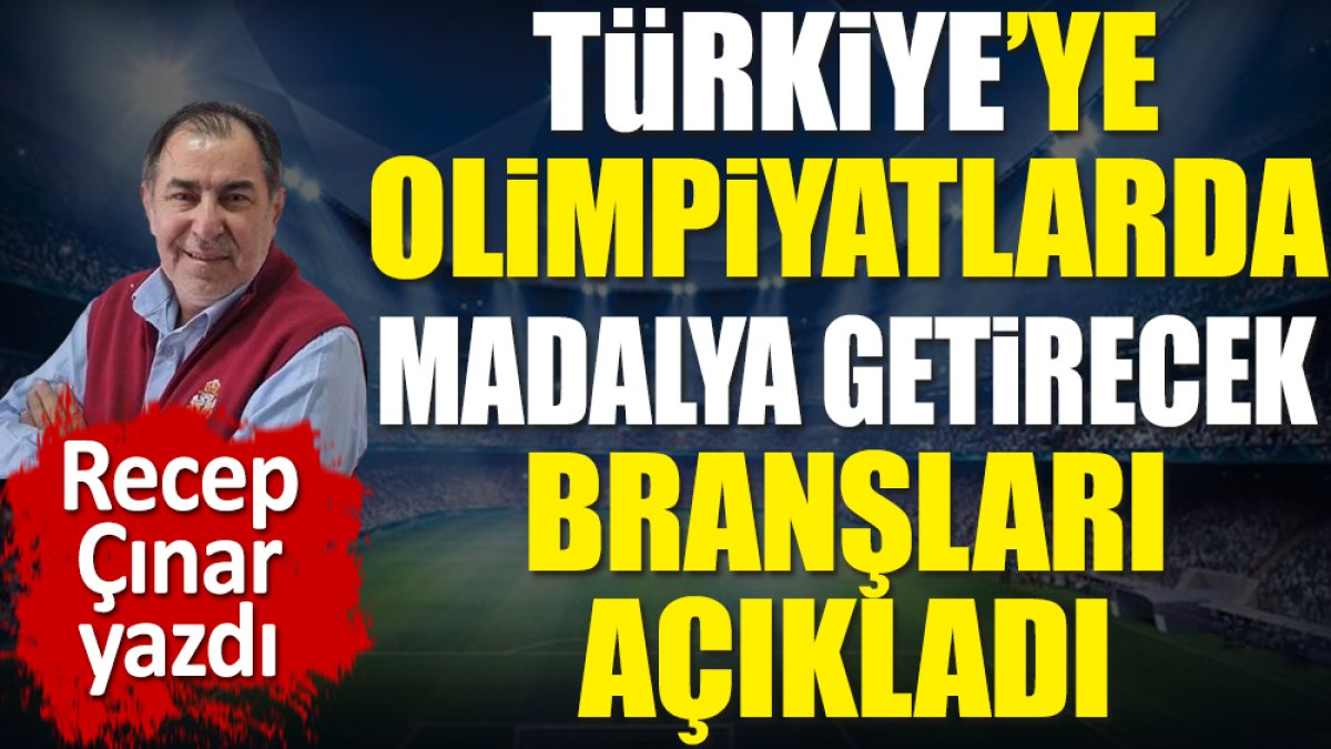 Türkiye'ye olimpiyatlarda madalya getirecek branşları açıkladı