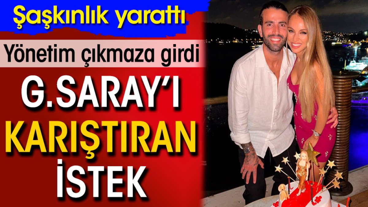 Galatasaray'ı karıştıran arzu