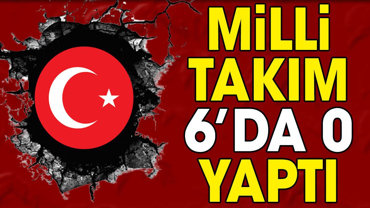 Milli takım 6'da 0 yaptı