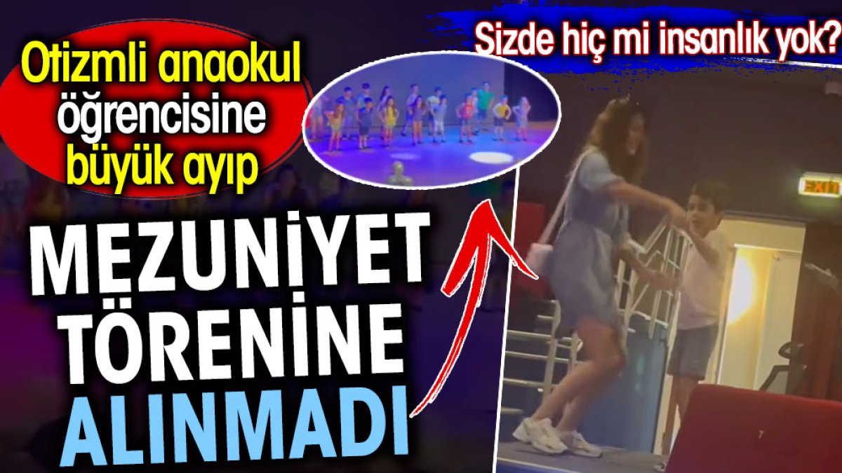 Otizmli anaokul öğrencisine büyük ayıp. Mezuniyet törenine alınmadı. Sizde hiç mi insanlık yok?