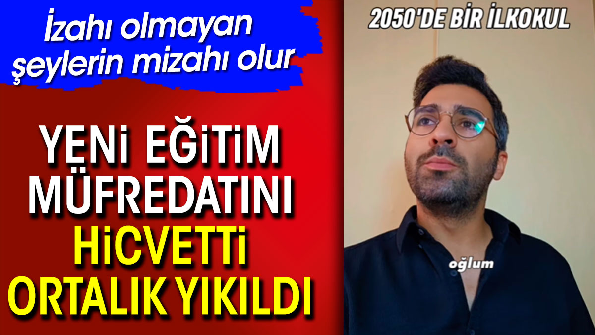 Yeni eğitim müfredatını hicvetti ortalık yıkıldı. İzahı olmayan şeylerin mizahı olur