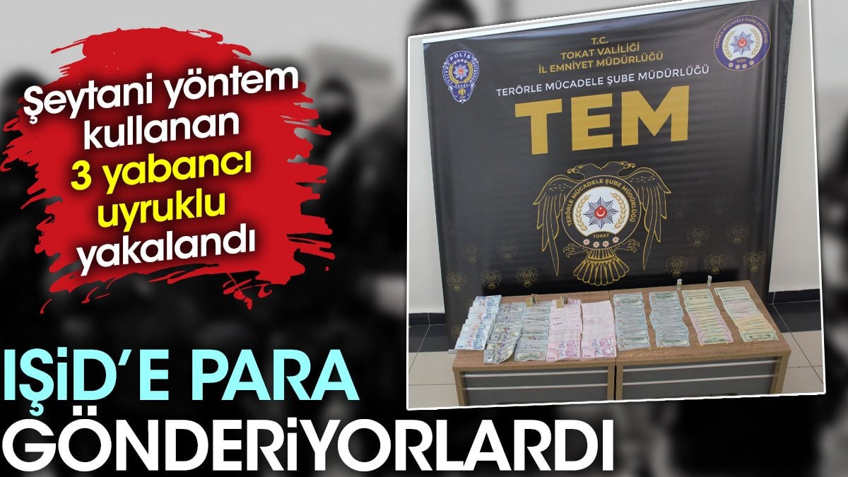 IŞİD'e para gönderiyorlardı. Şeytani yöntemi kullanan üç yabancı uyruklu yakalandı