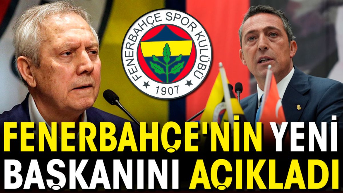 Fenerbahçe'nin yeni başkanını açıkladı