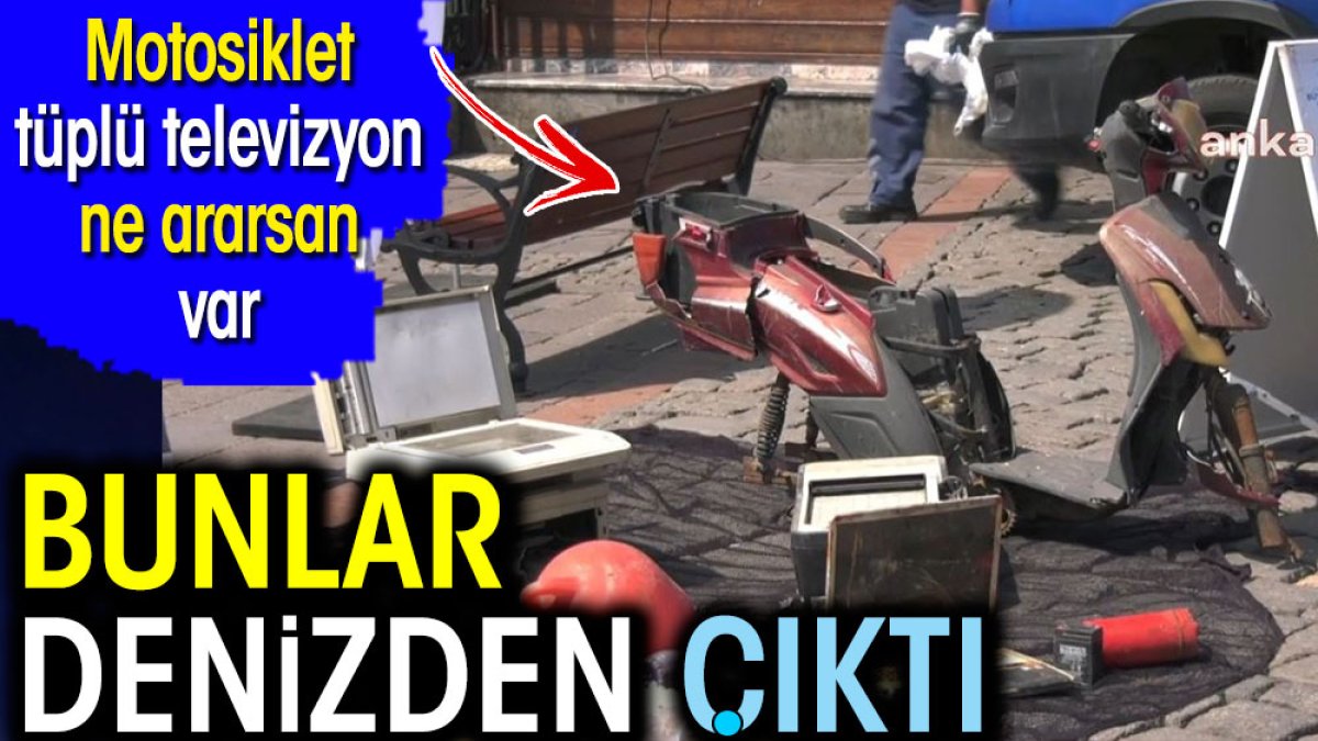 Bunlar denizden çıktı. Motosiklet tüplü televizyon ne ararsan var