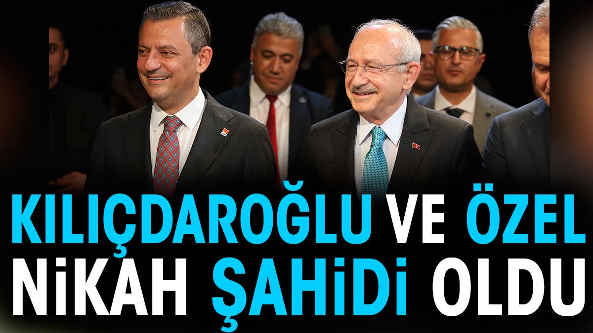 Kemal Kılıçdaroğlu ve Özgür Özel nikah şahidi oldu