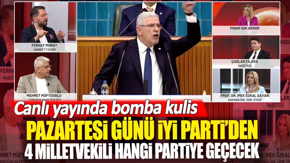 Pazartesi günü İYİ Parti’den 4 milletvekili hangi partiye geçecek. Canlı yayında bomba kulis