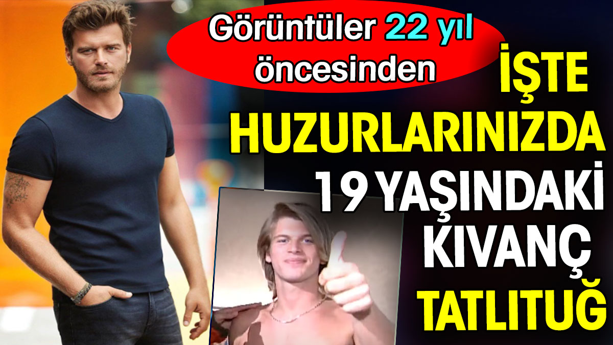 İşte huzurlarınızda 19 yaşındaki Kıvanç Tatlıtuğ. Görüntüler tam 22 yıl öncesinde