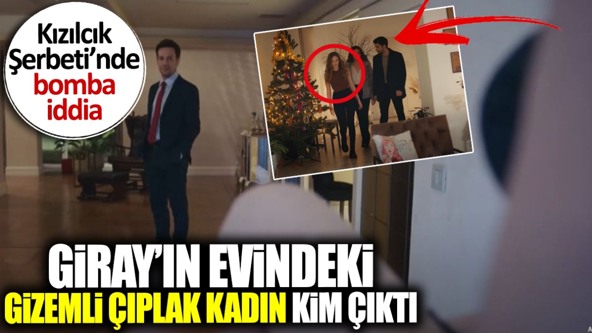 Kızılcık Şerbeti'nin son bölümünde Giray'ın evindeki gizemli çıplak kadın kim çıktı? Doğa bir kez daha hayal kırıklığı yaşayacak