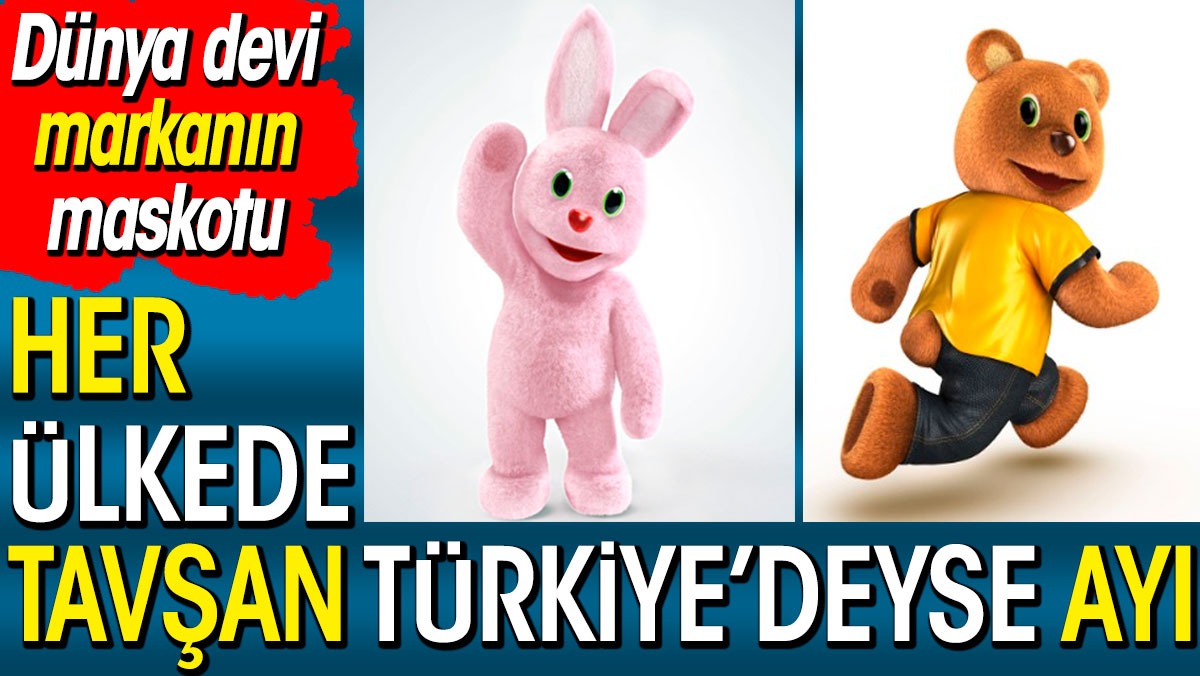 Dünya devi markanın maskotu her ülkede tavşan Türkiye’de ise ayı
